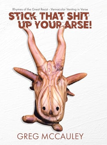 Stick That Shit up Your Arse!: Rhymes of the Great Resist - Vernacular Venting in Verse Stick That Shit up Your Arse!: Rhymes of the Great Resist - Vernacular Venting in Verse von Tellwell Talent