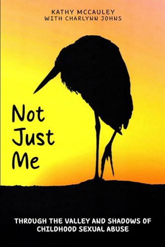 Not Just Me: Through The Valley And Shadows Of Childhood Sexual Abuse von Self Published