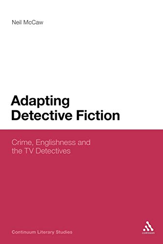 Adapting Detective Fiction: Crime, Englishness and the TV Detectives (Continuum Literary Studies) von Continuum