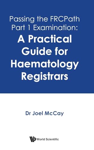 Passing The Frcpath Part 1 Examination: A Practical Guide For Haematology Registrars von WSPC