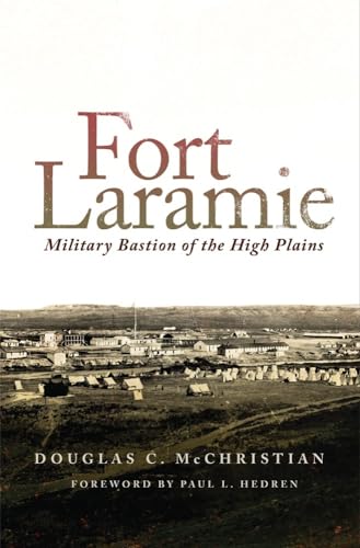 Fort Laramie: Military Bastion of the High Plains (Frontier Military) von University of Oklahoma Press