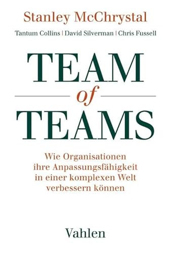Team of Teams: Wie Organisationen ihre Anpassungsfähigkeit in einer komplexen Welt verbessern können von Vahlen Franz GmbH