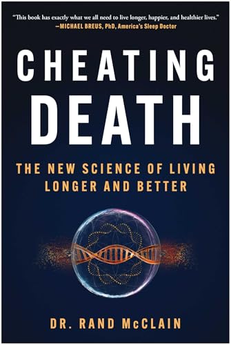Cheating Death: The New Science of Living Longer and Better
