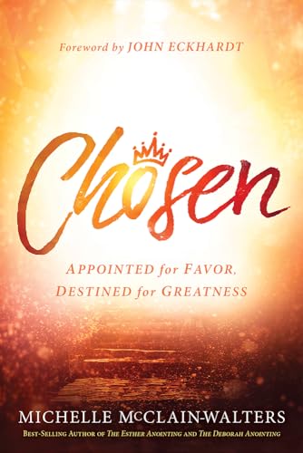 Chosen: Appointed for Favor, Destined for Greatness