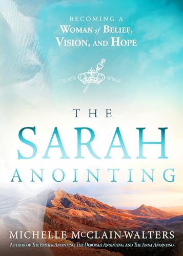 The Sarah Anointing: Become a Woman of Belief, Vision, and Hope: Becoming a Woman of Belief, Vision, and Hope