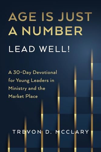Age is Just a Number - Lead Well!: A 30-Day Devotional for Young Leaders in Ministry & the Market Place von Palmetto Publishing