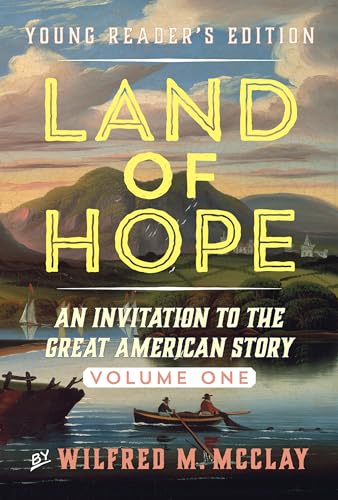 Land of Hope Young Readers' Edition: An Invitation to the Great American Story (Young Readers Edition, Volume 1) von Encounter Books