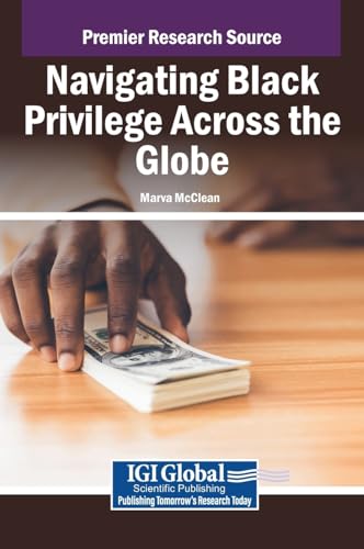 Navigating Black Privilege Across the Globe von IGI Global