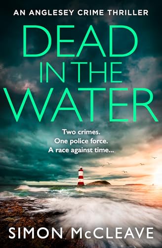 Dead in the Water: The unputdownable new gripping crime thriller from the author of the bestselling Snowdonia DI Ruth Hunter series (The Anglesey Series)