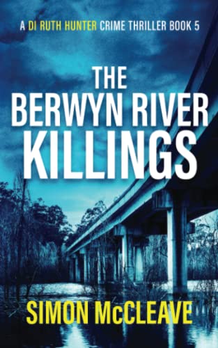 The Berwyn River Killings: A Snowdonia Murder Mystery (A DI Ruth Hunter Crime Thriller, Band 5)