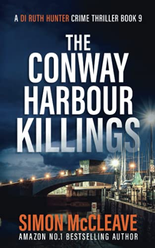 The Conway Harbour Killings: A Snowdonia Murder Mystery (A DI Ruth Hunter Crime Thriller, Band 9) von Independently published