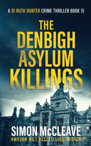 The Denbigh Asylum Killings: A Snowdonia Murder Mystery (A DI Ruth Hunter Crime Thriller, Band 15) von Independently published