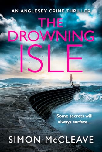 The Drowning Isle: The completely gripping new crime thriller from the author of the bestselling Snowdonia DI Ruth Hunter series (The Anglesey Series)