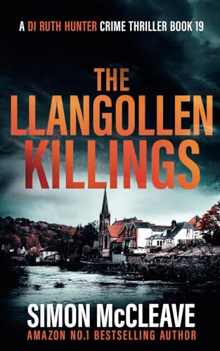The Llangollen Killings: A Snowdonia Murder Mystery (A DI Ruth Hunter Crime Thriller, Band 19) von Independently published