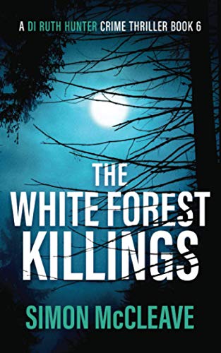 The White Forest Killings: A Snowdonia Murder Mystery Book 6 (A DI Ruth Hunter Crime Thriller, Band 6)