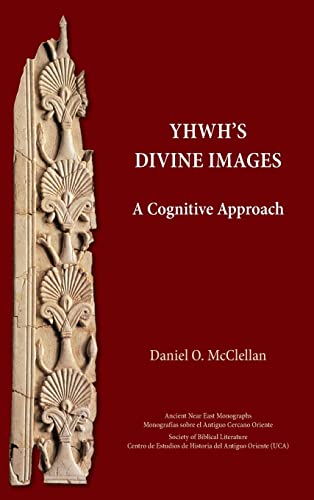 YHWH's Divine Images: A Cognitive Approach (Ancient Near East Monographs, 29)