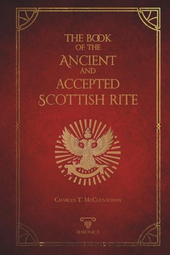 The Book Of The Ancient And Accepted Scottish Rite: Illustrated von Independently published