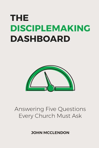 The Disciplemaking Dashboard: Answering Five Questions Every Church Must Ask von Independently published