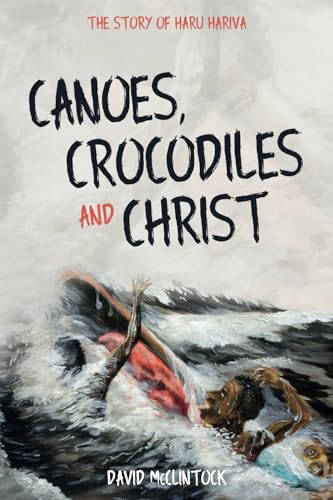 Canoes, Crocodiles and Christ: The Story of Haru Hariva Canoes, Crocodiles and Christ: The Story of Haru Hariva von Signs Publishing