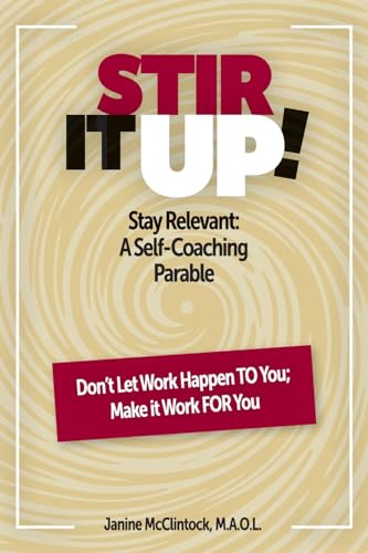 STIR IT UP!: Stay Relevant: A Self-Coaching Parable von Balboa Press
