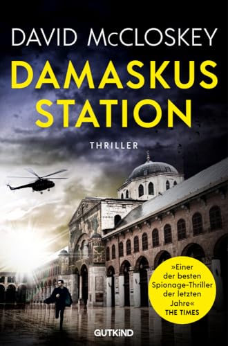 Damaskus Station (CIA-Agentin Artemis Procter, Bd. 1): Spionage-Thriller | »Einer der besten Spionageromane der letzten Jahre« The Times - der Bestseller aus UK von einem ehemaligen CIA-Agenten von Gutkind Verlag