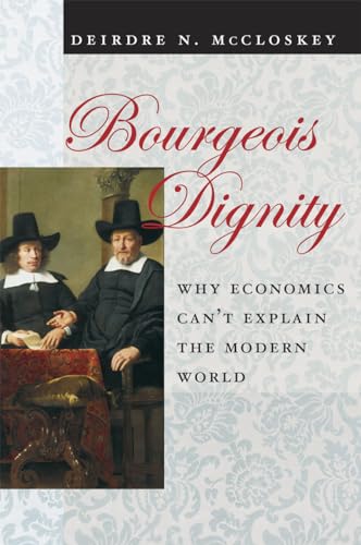 Bourgeois Dignity: Why Economics Can't Explain the Modern World Bourgeois Dignity: Why Economics Can't Explain the Modern World von University of Chicago Press