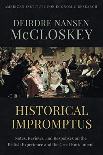 Historical Impromptus: Notes, Reviews, and Responses on the British Experience and the Great Enrichment