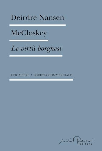 Le virtù borghesi. Etica per la società commerciale (Biblioteca) von Silvio Berlusconi Editore