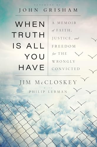 When Truth Is All You Have: A Memoir of Faith, Justice, and Freedom for the Wrongly Convicted von Doubleday
