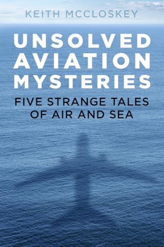 Unsolved Aviation Mysteries: Five Strange Tales of Air and Sea von History Press