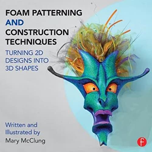 Foam Patterning and Construction Techniques: Turning 2D Designs into 3D Shapes von Routledge