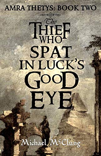 The Thief Who Spat in Luck's Good Eye (Amra Thetys, Band 2)