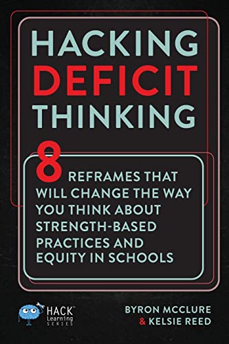 Hacking Deficit Thinking: 8 Reframes That Will Change The Way You Think About Strength-Based Practices and Equity In Schools (Hack Learning Series) von Times 10 Publications