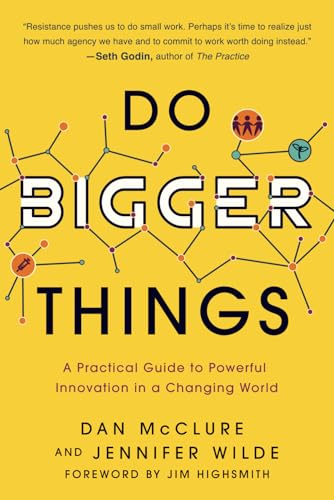 Do Bigger Things: A Practical Guide to Powerful Innovation in a Changing World von Fast Company Press