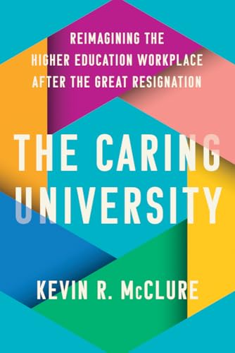 The Caring University: Reimagining the Higher Education Workplace After the Great Resignation von Johns Hopkins University Press