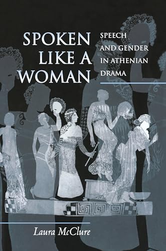 Spoken Like a Woman: Speech and Gender in Athenian Drama von Princeton University Press