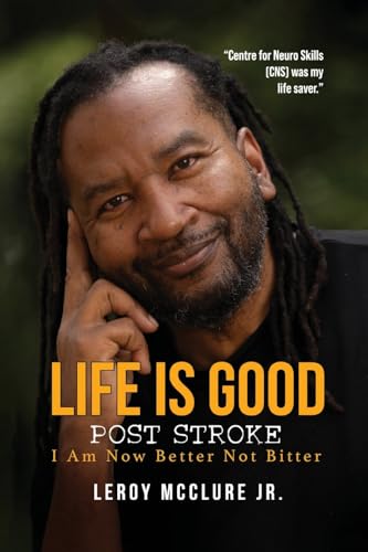 Life is Good, Post Stroke: I Am Now Better Not Bitter Life is Good, Post Stroke: I Am Now Better Not Bitter von ReadersMagnet LLC