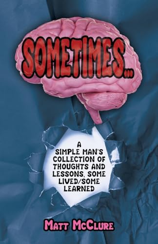 Sometimes...,: A Simple Man's Collection of Thoughts and Lessons, Some Lived/Some Learned von Palmetto Publishing
