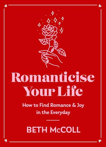 Romanticise Your Life: How to find joy in the everyday von Orion Spring