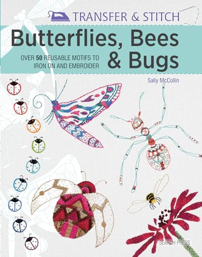 Transfer & Stitch: Butterflies, Bees & Bugs: Over 50 Reusable Motifs to Iron on and Embroider von Search Press