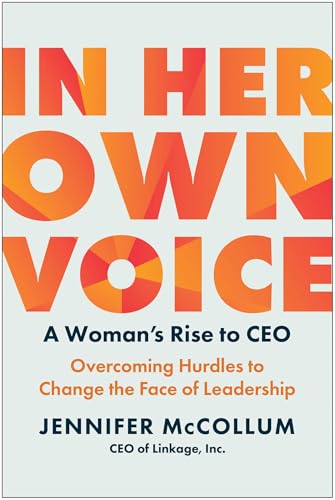 In Her Own Voice: A Woman's Rise to CEO: Overcoming Hurdles to Change the Face of Leadership von Matt Holt