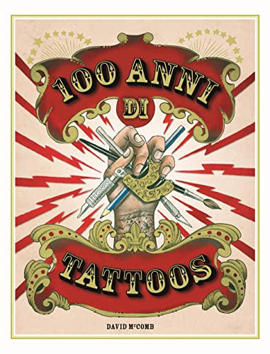 100 anni di tattoos. La storia del tatuaggio dal 1914 a oggi. Nuova ediz. von 24 Ore Cultura