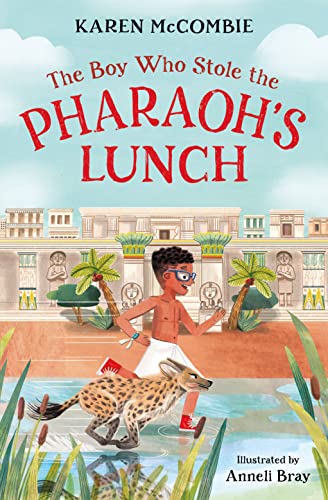 The Boy Who Stole the Pharaoh's Lunch: Seth learns some important life lessons when he's transported back to Ancient Egypt in this absorbing time-slip adventure from bestselling author Karen McCombie.