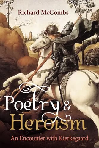 Poetry and Heroism: An Encounter with Kierkegaard von Cascade Books