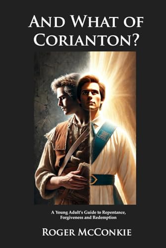 And What of Corianton?: A Young Adult's Guide to Repentance, Forgiveness and Redemption von Digital Legend Press