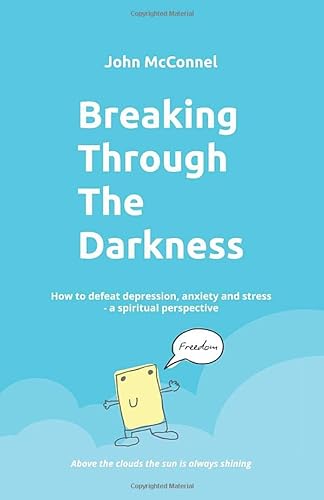Breaking Through The Darkness: How to defeat depression, anxiety or stress - a spiritual perspective von Independent Publishing Network