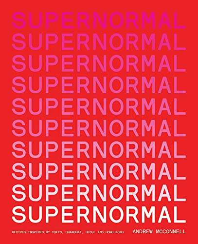 Supernormal: Recipes Inspired by Tokyo, Shanghai, Seoul and Hong Kong von Hardie Grant Books