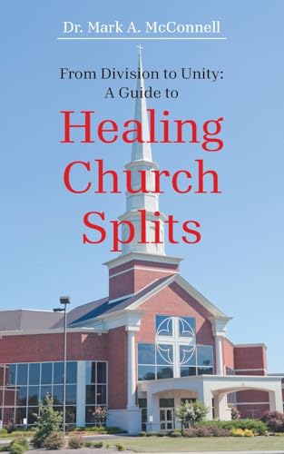 From Division to Unity: A Guide to Healing Church Splits von AuthorHouse