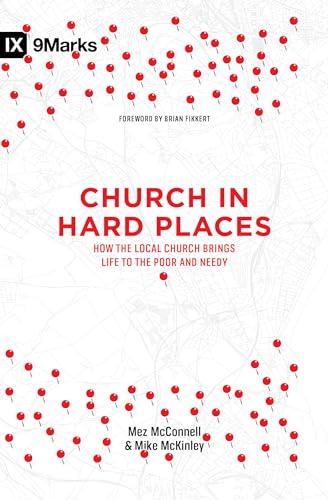 Church in Hard Places: How the Local Church Brings Life to the Poor and Needy (9Marks books)