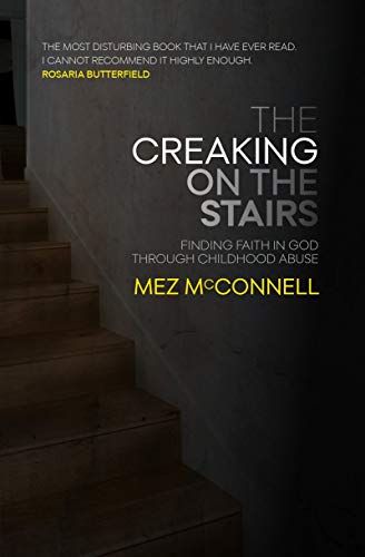 The Creaking on the Stairs: Finding Faith in God Through Childhood Abuse (Biography)